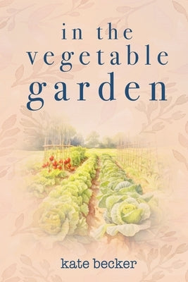 In the Vegetable Garden by Becker, Kate