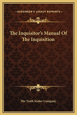 The Inquisitor's Manual Of The Inquisition by The Truth Seeker Company