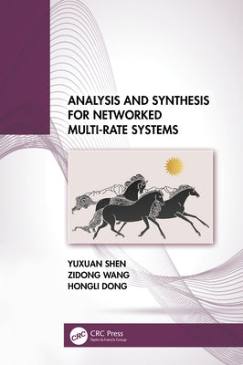 Analysis and Synthesis for Networked Multi-Rate Systems by Shen, Yuxuan