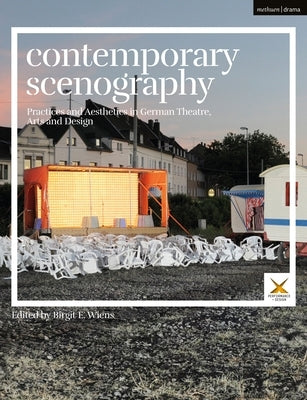 Contemporary Scenography: Practices and Aesthetics in German Theatre, Arts and Design by Wiens, Birgit E.
