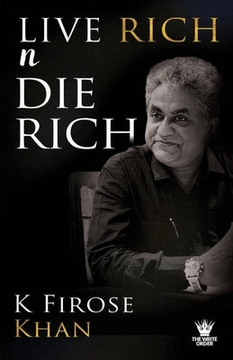 Live Rich n Die Rich by Khan, K. Firose