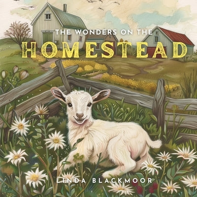 The Wonders on the Homestead by Blackmoor, Linda
