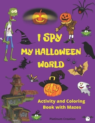 I Spy My Halloween World: Greatest Activity and Coloring Book Ever Variety Of Creepy Pictures Your Child Will Love! Halloween Edition. The Most by Books, Power Smart