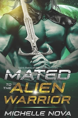 Mated to the Alien Warrior: A SciFi Alien Warrior Romance by Nova, Michelle