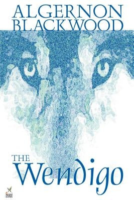 Wendigo by Algernon Blackwood, Fiction, Horror by Blackwood, Algernon