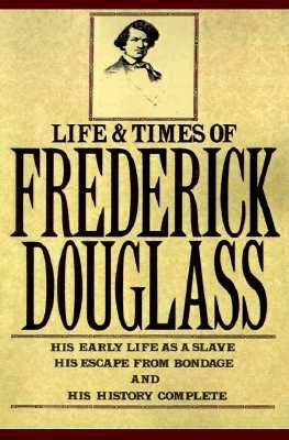 The Life and Times of Frederick Douglass by Douglass, Frederick