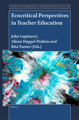Ecocritical Perspectives in Teacher Education by Lupinacci, John