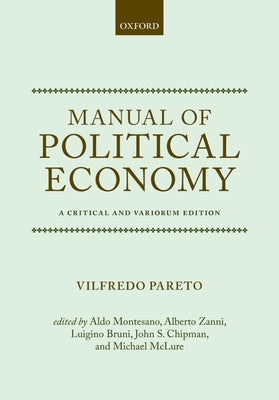Manual of Political Economy: A Critical and Variorum Edition by Pareto, Vilfredo