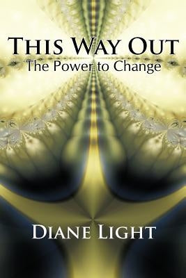 This Way Out: The Power to Change by Light, Diane