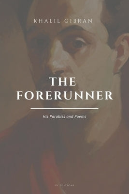 The Forerunner, His Parables and Poems: Easy to Read Layout by Gibran, Khalil
