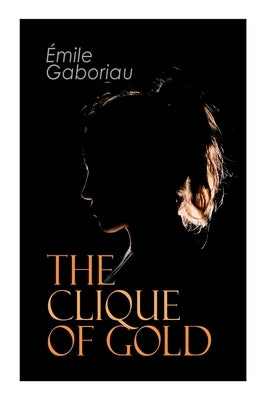 The Clique of Gold: Mystery Novel by Gaboriau, Émile