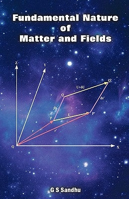 Fundamental Nature of Matter and Fields by Sandhu, G. S.