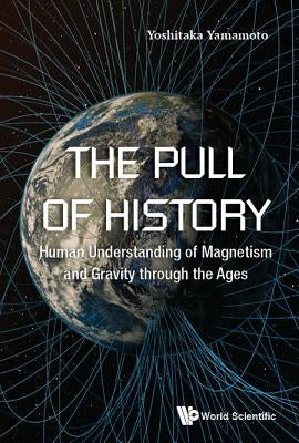 Pull of History, The: Human Understanding of Magnetism and Gravity Through the Ages by Yamamoto, Yoshitaka