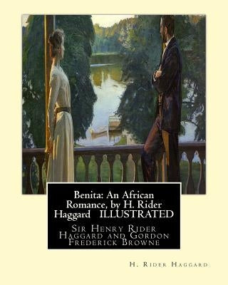 Benita: An African Romance, by H. Rider Haggard ILLUSTRATED: Gordon Browne--Gordon Frederick Browne (15 April 1858 - 27 May 19 by Browne, Gordon