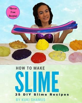 How to Make Slime: 35 DIY Slime Recipes by Shamus, Silvia