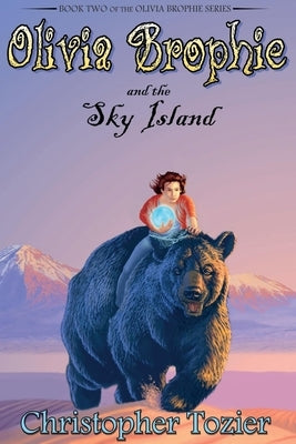 Olivia Brophie and the Sky Island by Tozier, Christopher