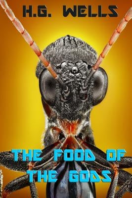 The Food of the Gods: and How It Came to Earth by Wells, H. G.