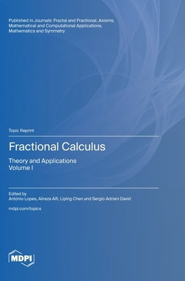 Fractional Calculus: Theory and Applications Volume I by Lopes, António M.