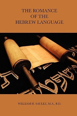 The Romance of the Hebrew Language by Saulez, M. a. B. D.