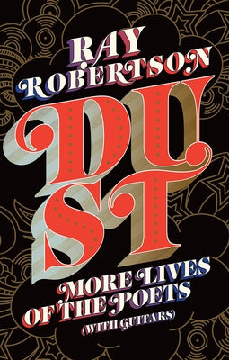 Dust: More Lives of the Poets (with Guitars) by Robertson, Ray