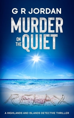 Murder on the Quiet: A Highlands and Islands Detective Thriller by Jordan, G. R.