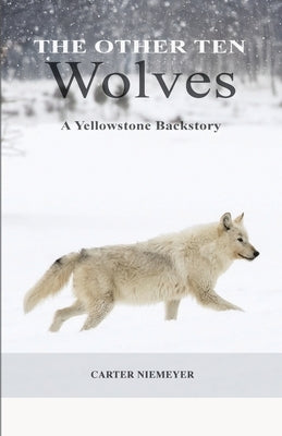 The Other Ten Wolves: A Yellowstone Backstory by Niemeyer, Carter