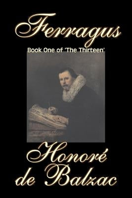 Ferragus, Book One of 'The Thirteen' by Honore de Balzac, Fiction, Literary, Historical by De Balzac, Honore