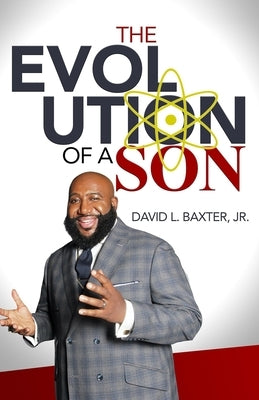 The Evolution of a Son by Baxter, David L., Jr.