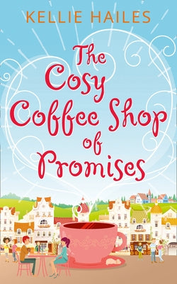 The Cosy Coffee Shop of Promises by Hailes, Kellie