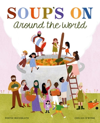 Soup's on Around the World by Waissbluth, Denyse