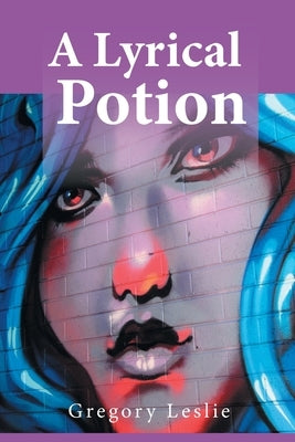 A Lyrical Potion by Leslie, Gregory