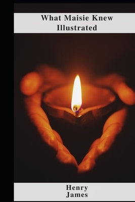 What Maisie Knew Illustrated by James, Henry