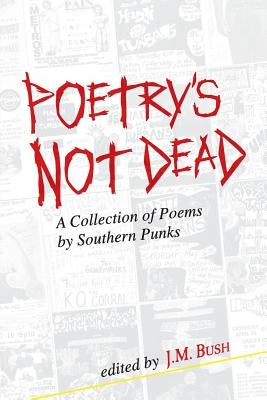 Poetry's Not Dead: A Collection of Poems by Southern Punks by Hill, Bobby Lee