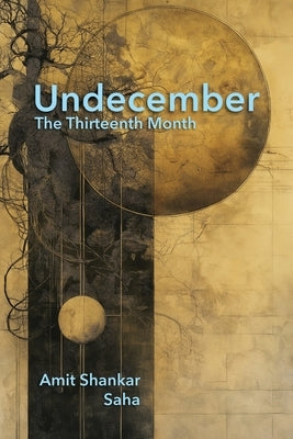 Undecember: The Thirteenth Month by Saha, Amit Shankar