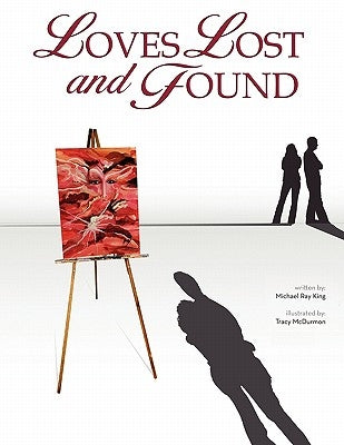 Loves Lost and Found by King, Michael Ray