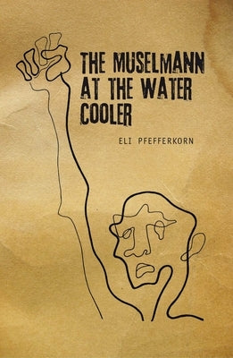 The Müselmann at the Water Cooler by Pfefferkorn, Eli