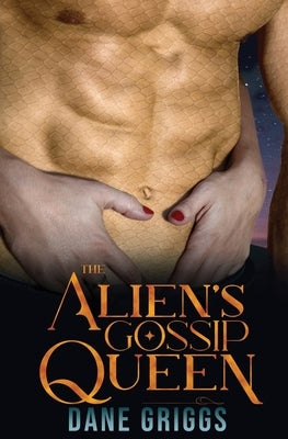 The Alien's Gossip Queen: A SciFi Alien Romance by Griggs, Dane