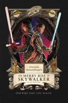 William Shakespeare's the Merry Rise of Skywalker: Star Wars Part the Ninth by Doescher, Ian