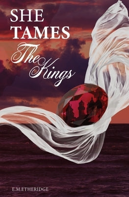 She Tames The Kings by Etheridge, E. M.