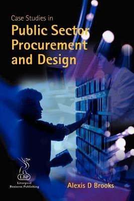 Case Studies in Public Sector Procurement and Design by Brooks, Alexis D.