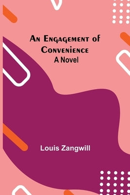 An Engagement Of Convenience by Zangwill, Louis