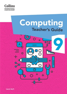 International Lower Secondary Computing Teacher's Guide: Stage 9 by Sach, Laura