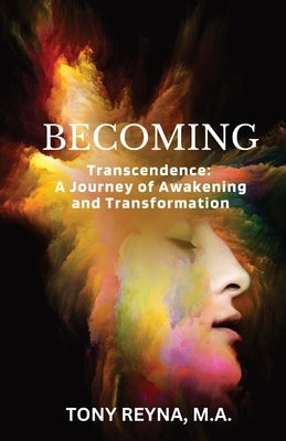 Becoming: Transcendence: A Journey of Awakening and Transformation by Reyna, Tony