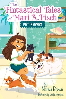 The Fintastical Tales of Mari A. Fisch #3: Pet Peeves by Brown, Monica
