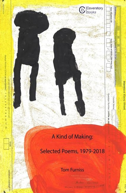 A Kind of Making: Selected Poems, 1979-2018 by Furniss, Tom