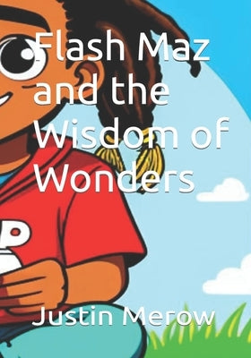 Flash Maz and the Wisdom of Wonders by Merow, Mazhar J. S. I.
