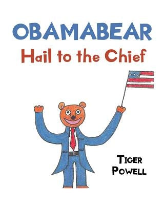 Obamabear: Hail to the Chief by Powell, Tiger