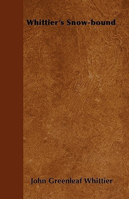 Whittier's Snow-Bound by Whittier, John Greenleaf