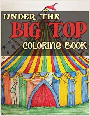 Under the Big Top: A Spectacular Circus-Themed Coloring Book with 36 Whimsical Illustrations by Stylesharpe