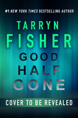 Good Half Gone: A Thriller by Fisher, Tarryn